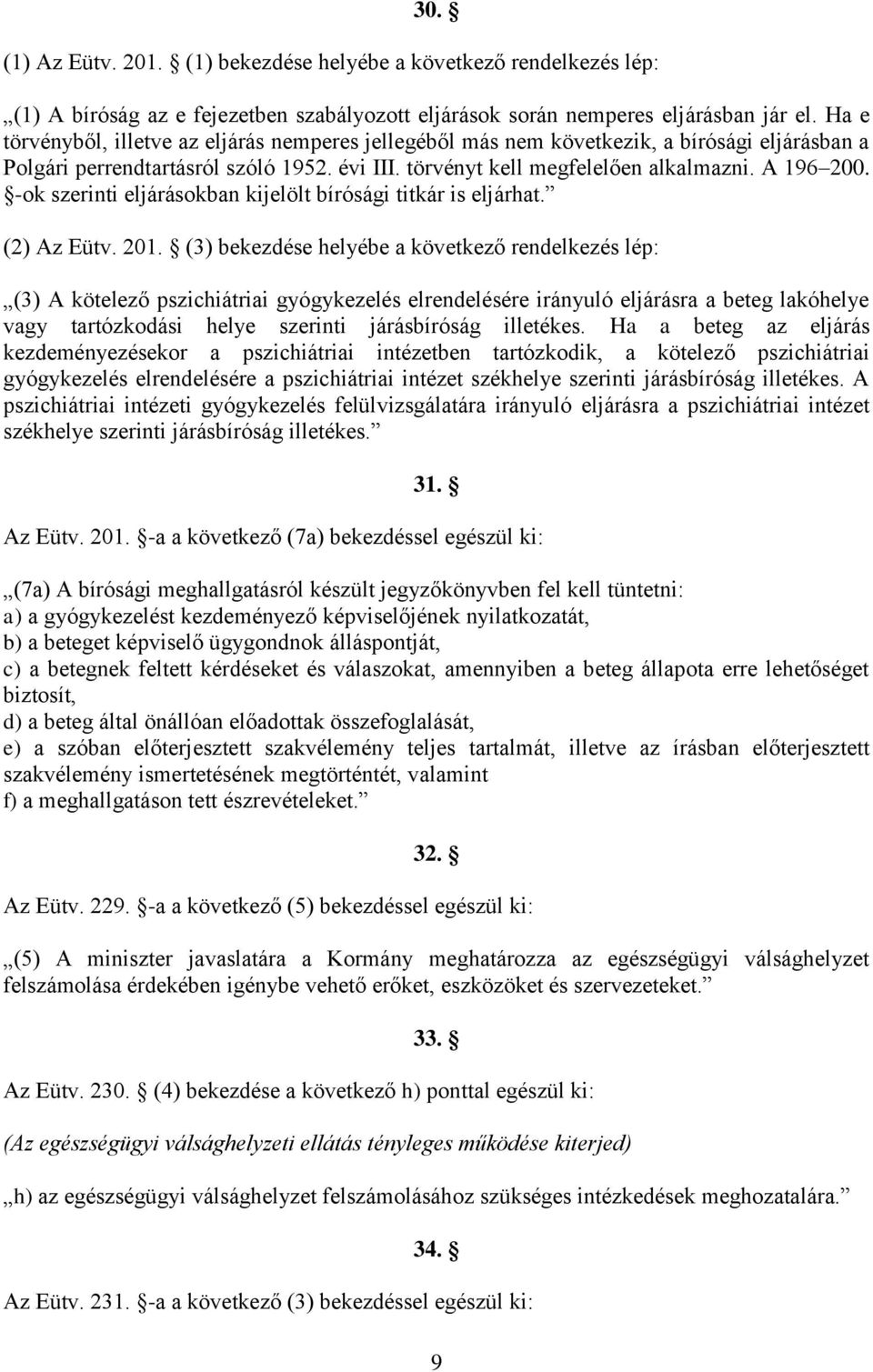 -ok szerinti eljárásokban kijelölt bírósági titkár is eljárhat. (2) Az Eütv. 201.