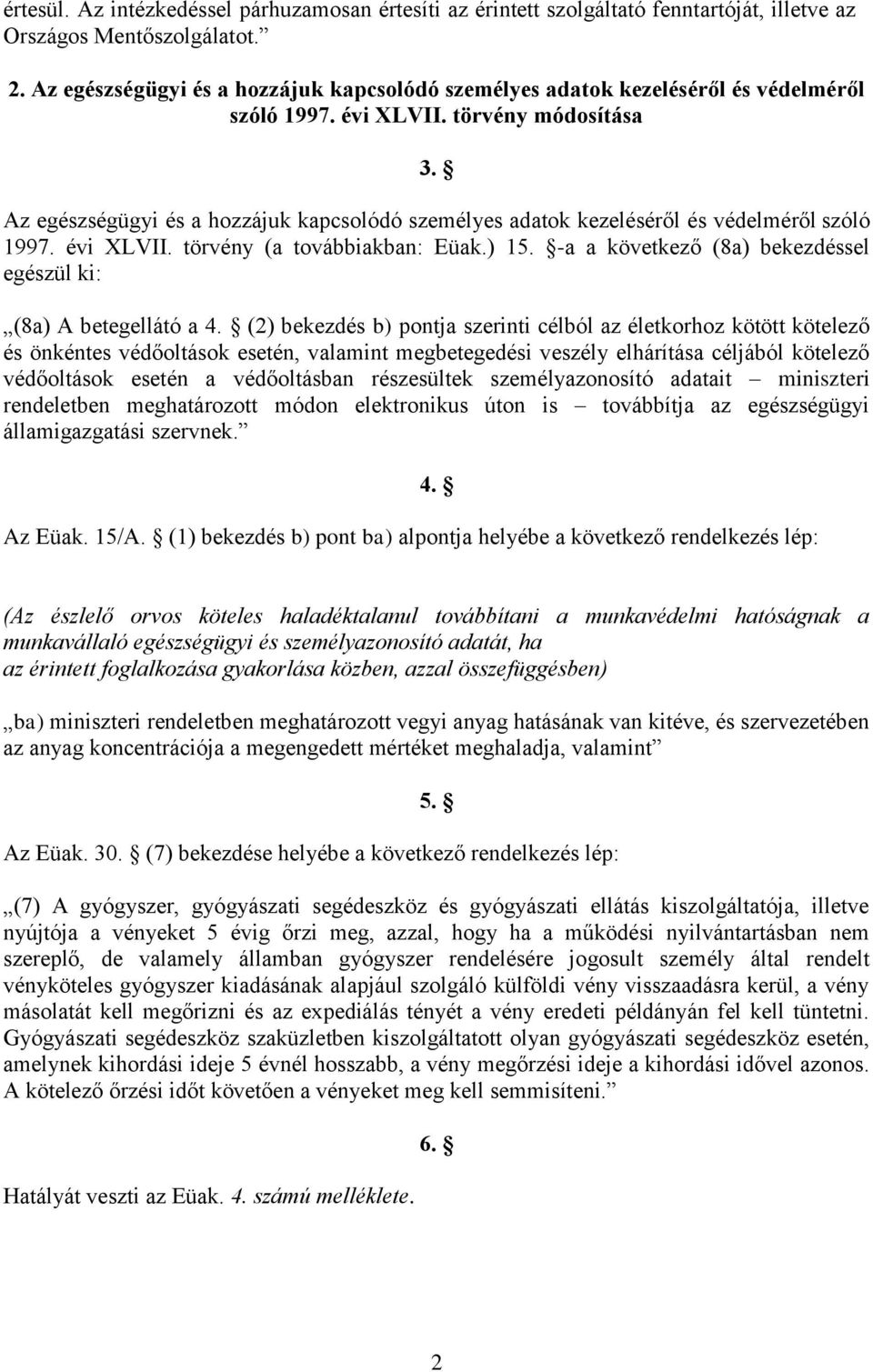 Az egészségügyi és a hozzájuk kapcsolódó személyes adatok kezeléséről és védelméről szóló 1997. évi XLVII. törvény (a továbbiakban: Eüak.) 15.