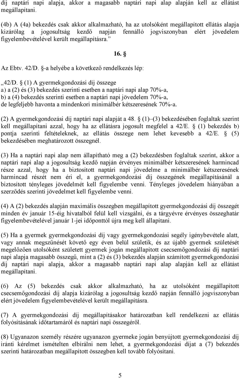 megállapításra. 16. Az Ebtv. 42/D. -a helyébe a következő rendelkezés lép: 42/D.
