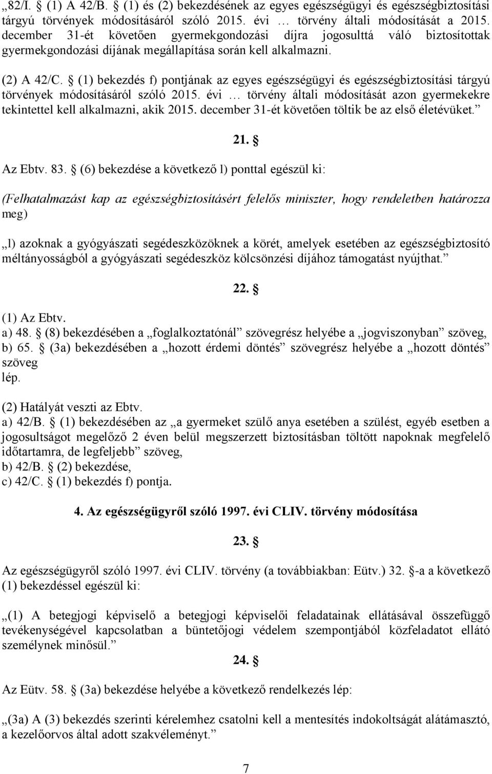 (1) bekezdés f) pontjának az egyes egészségügyi és egészségbiztosítási tárgyú törvények módosításáról szóló 2015.