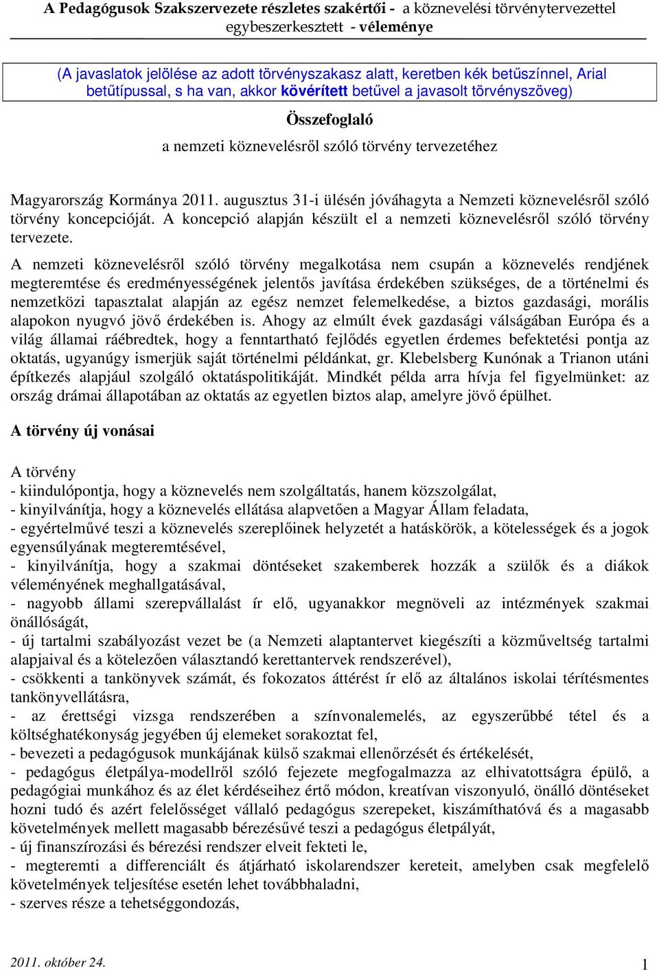 A koncepció alapján készült el a nemzeti köznevelésről szóló törvény tervezete.