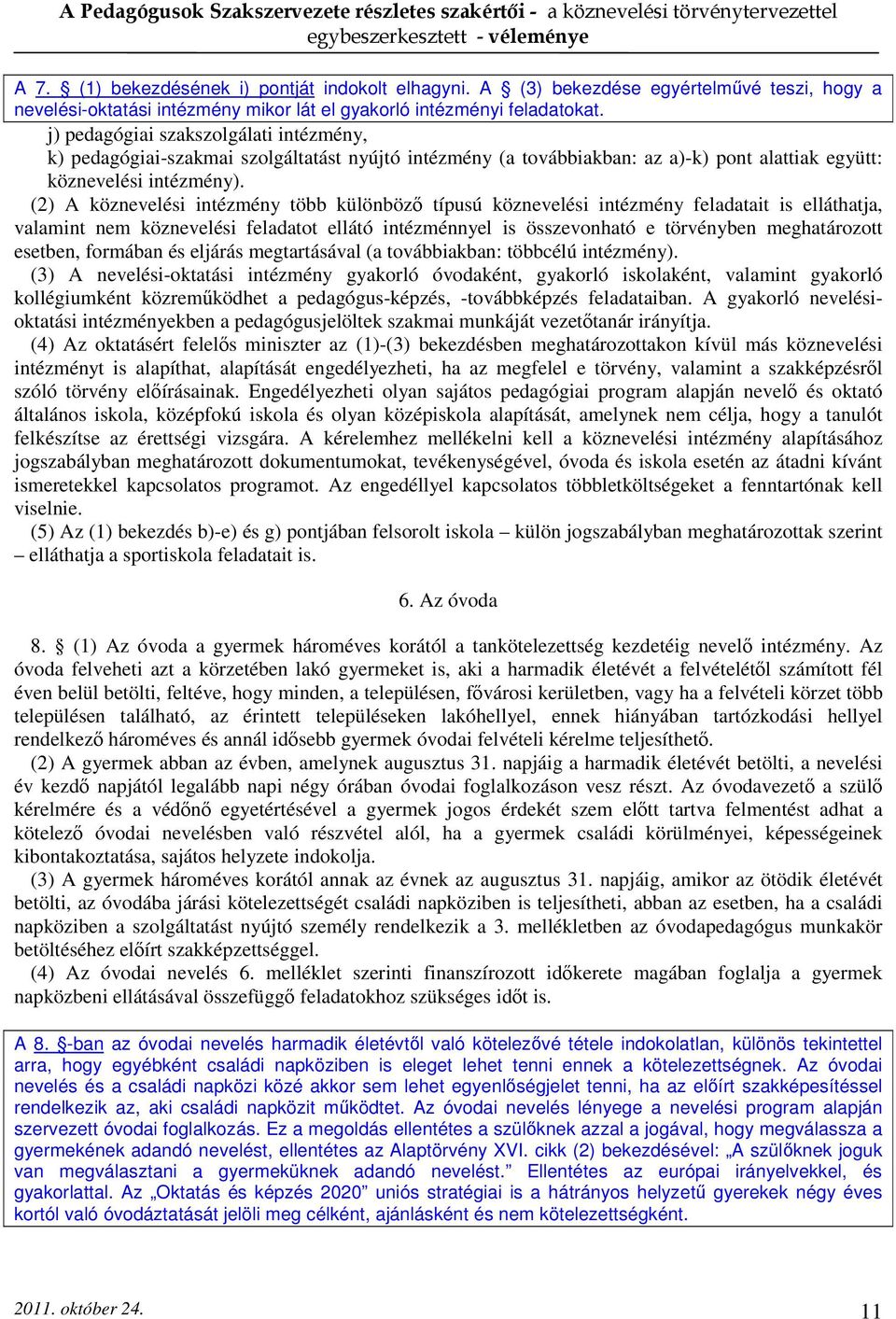 (2) A köznevelési intézmény több különböző típusú köznevelési intézmény feladatait is elláthatja, valamint nem köznevelési feladatot ellátó intézménnyel is összevonható e törvényben meghatározott