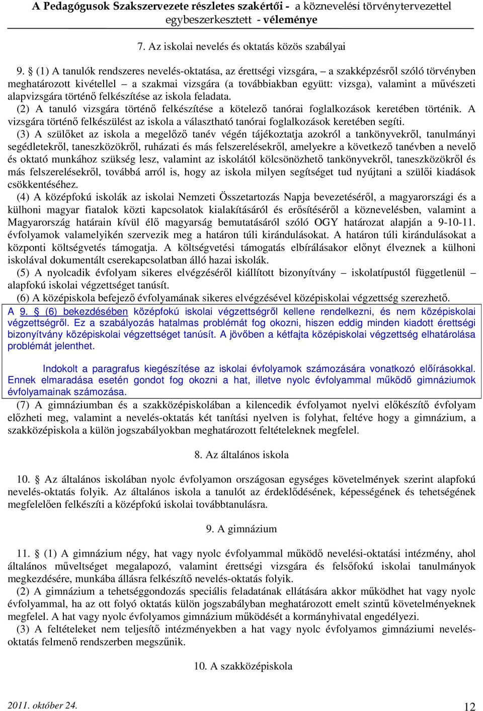 alapvizsgára történő felkészítése az iskola feladata. (2) A tanuló vizsgára történő felkészítése a kötelező tanórai foglalkozások keretében történik.