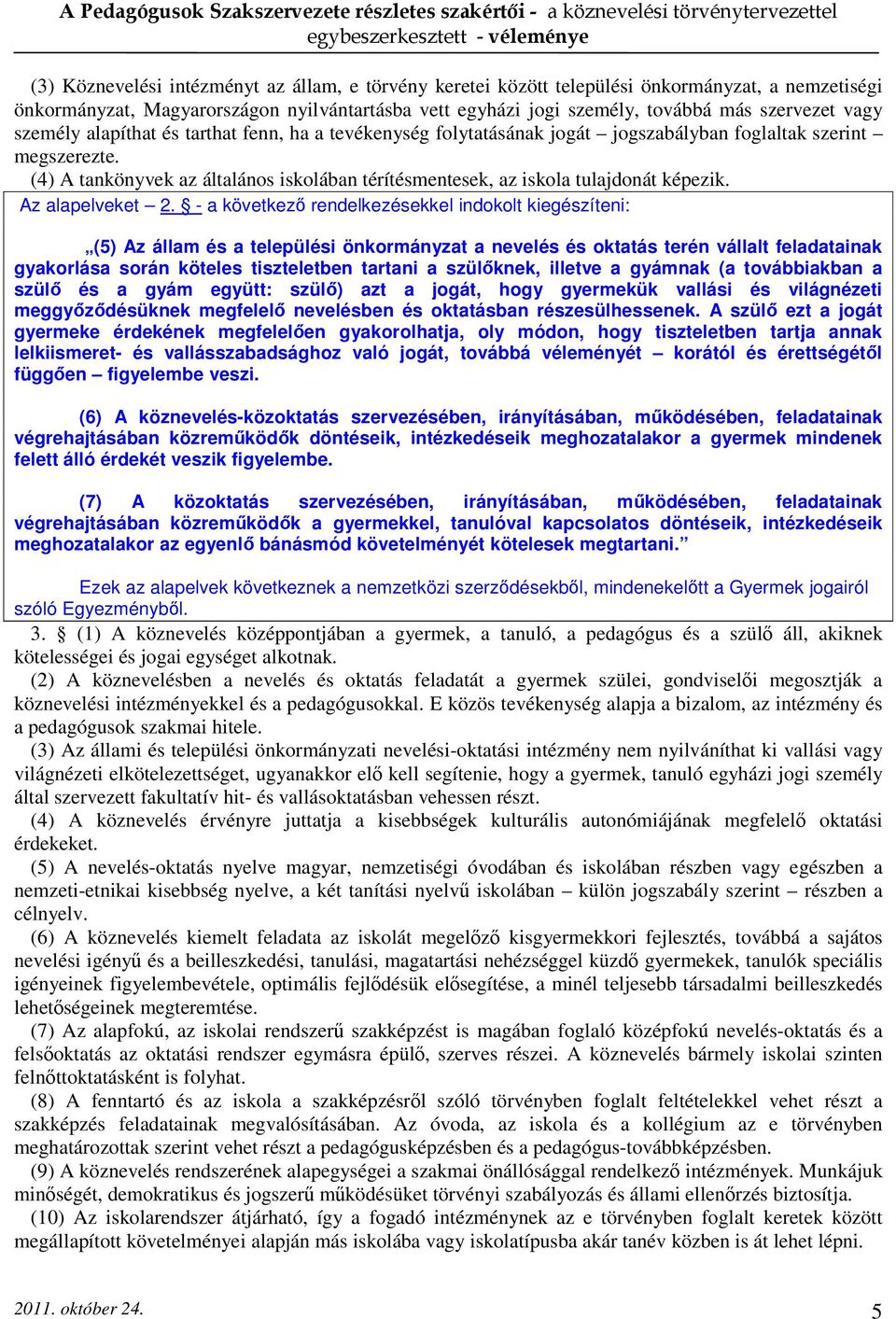 (4) A tankönyvek az általános iskolában térítésmentesek, az iskola tulajdonát képezik. Az alapelveket 2.