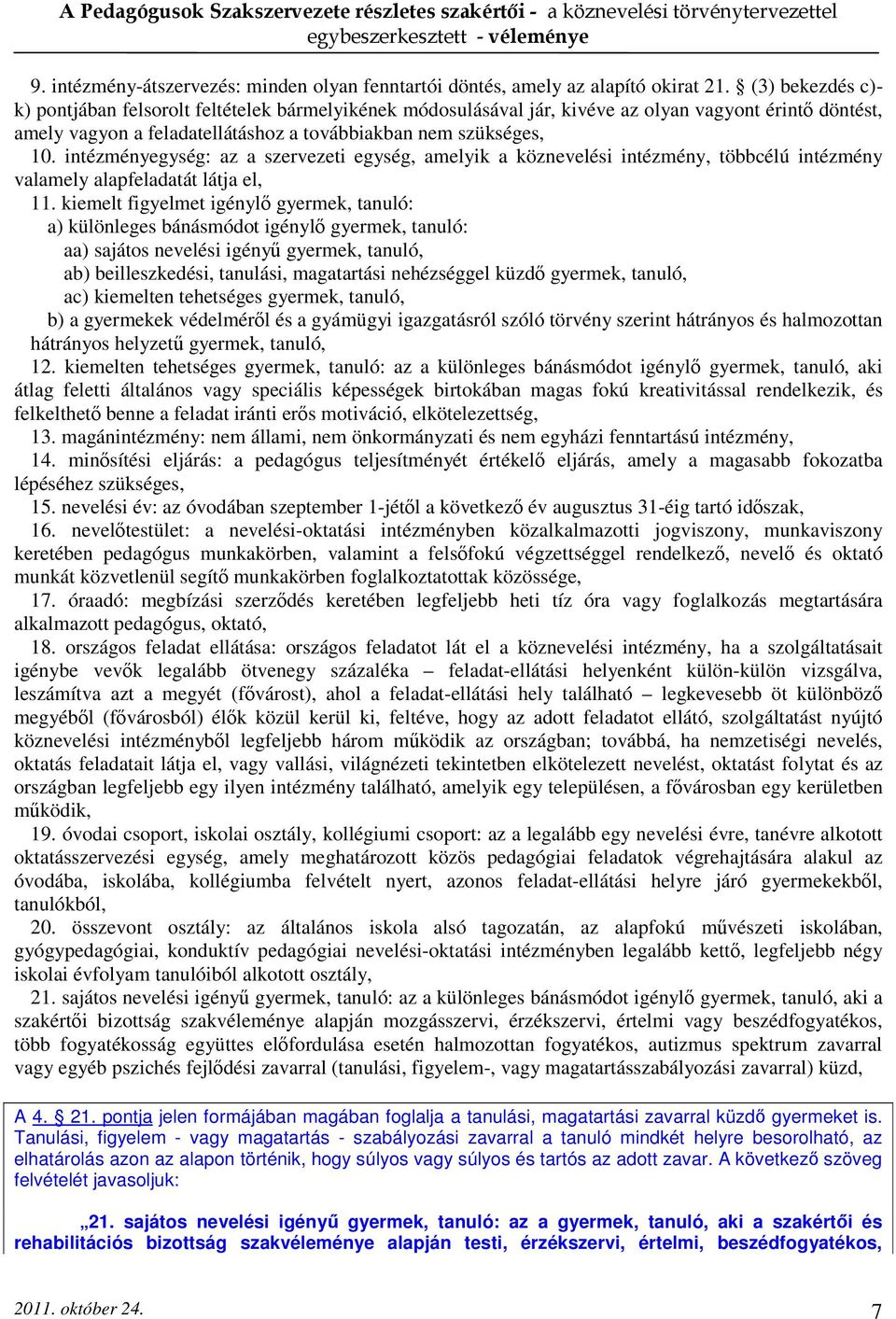 intézményegység: az a szervezeti egység, amelyik a köznevelési intézmény, többcélú intézmény valamely alapfeladatát látja el, 11.