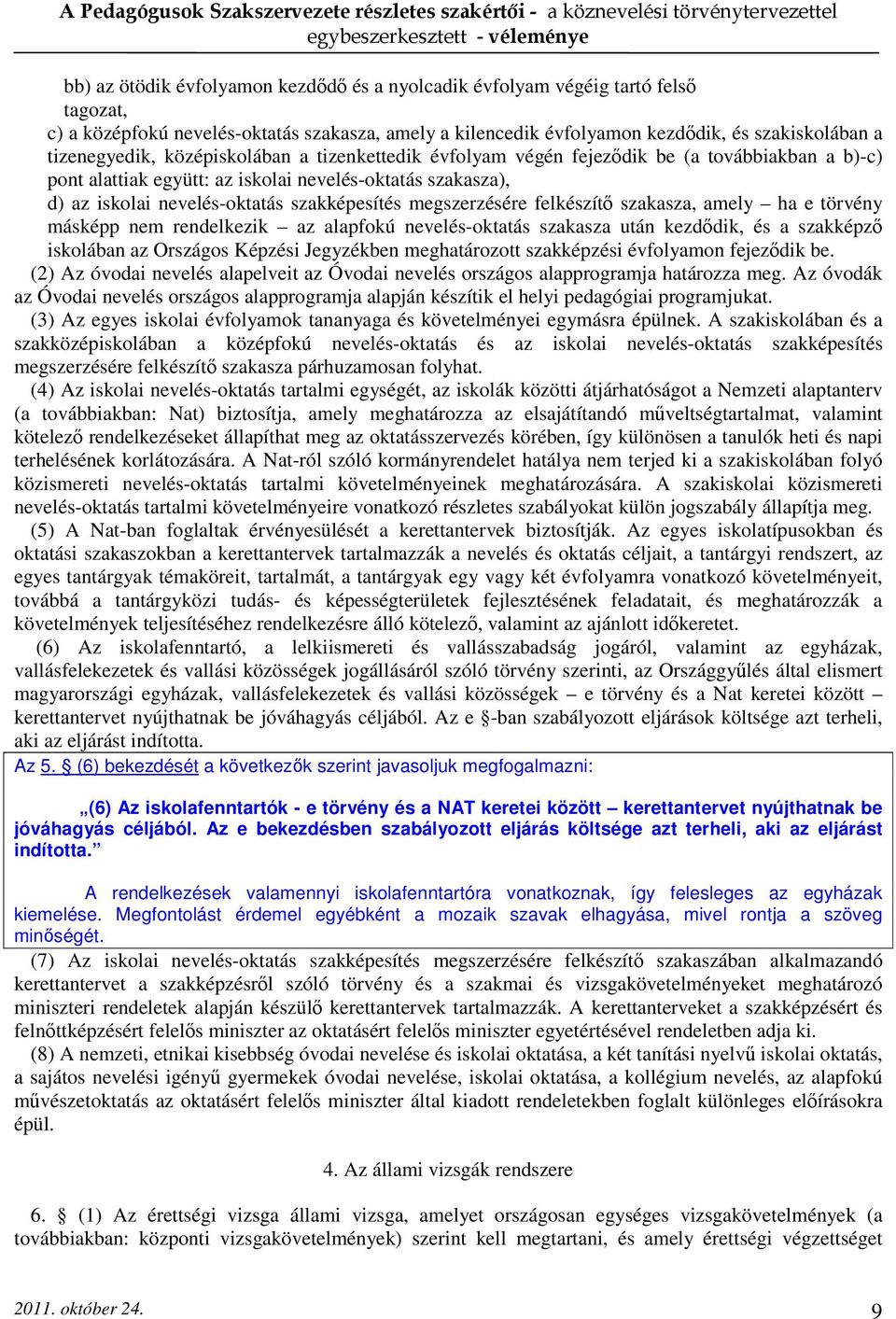megszerzésére felkészítő szakasza, amely ha e törvény másképp nem rendelkezik az alapfokú nevelés-oktatás szakasza után kezdődik, és a szakképző iskolában az Országos Képzési Jegyzékben meghatározott
