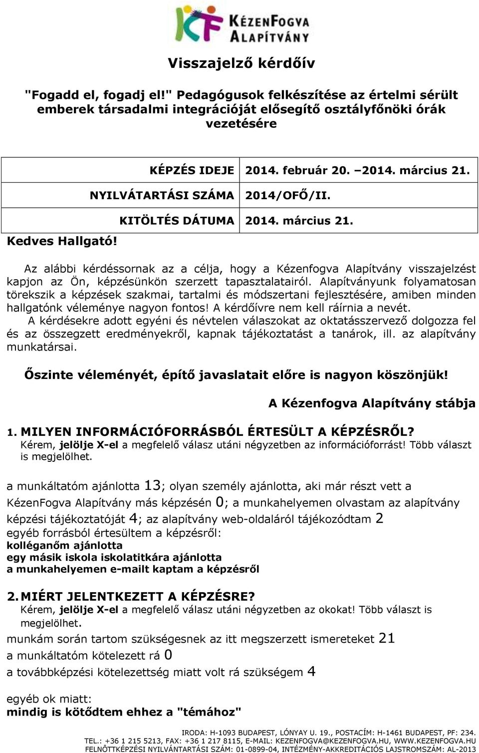 Alapítványunk folyamatosan törekszik a képzések szakmai, tartalmi és módszertani fejlesztésére, amiben minden hallgatónk véleménye nagyon fontos! A kérdőívre nem kell ráírnia a nevét.