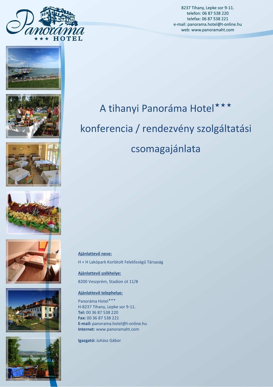 Ajánlattevő telephelye: Panoráma Hotel H-8237 Tihany, Lepke sor 9-11.