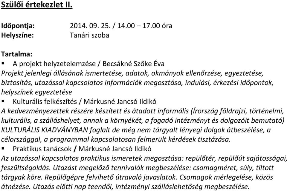 információk megosztása, indulási, érkezési időpontok, helyszínek egyeztetése Kulturális felkészítés / Márkusné Jancsó Ildikó A kedvezményezettek részére készített és átadott informális (Írország