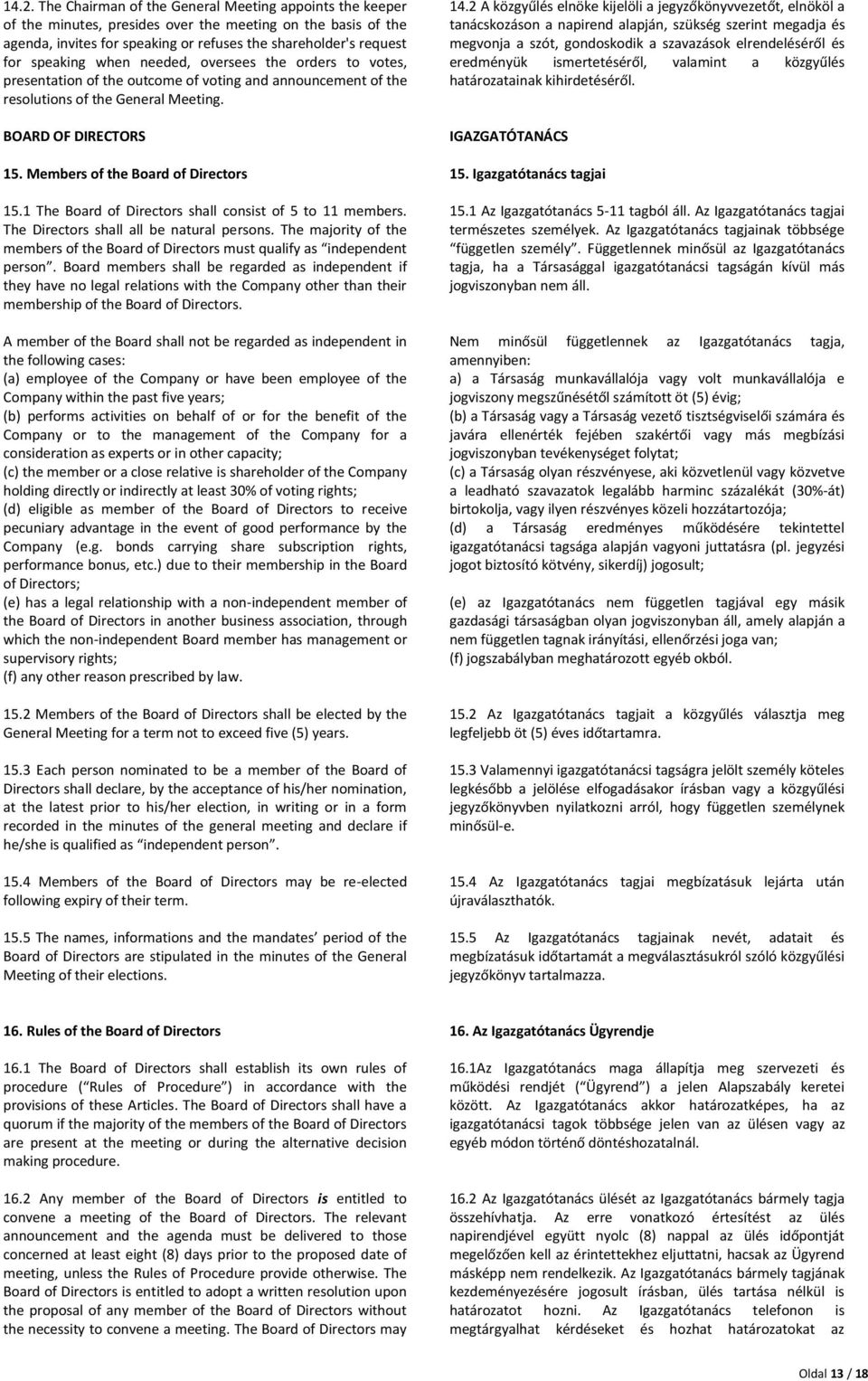 Members of the Board of Directors 15.1 The Board of Directors shall consist of 5 to 11 members. The Directors shall all be natural persons.