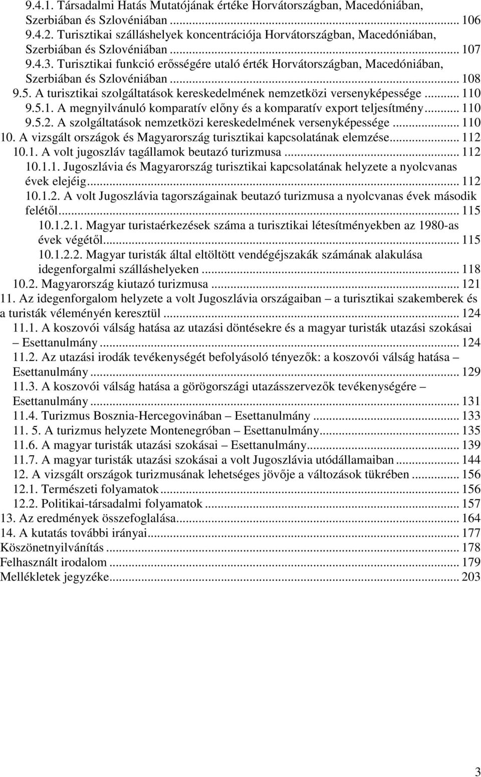 Turisztikai funkció erősségére utaló érték Horvátországban, Macedóniában, Szerbiában és Szlovéniában... 108 9.5. A turisztikai szolgáltatások kereskedelmének nemzetközi versenyképessége... 110 9.5.1. A megnyilvánuló komparatív előny és a komparatív export teljesítmény.