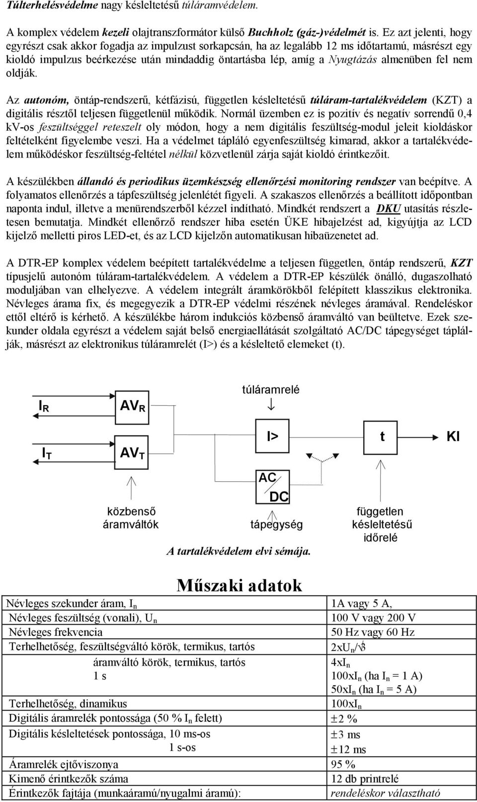 almenüben fel nem oldják. Az autonóm, öntáp-rendszerű, kétfázisú, független késleltetésű túláram-tartalékvédelem (KZT) a digitális résztől teljesen függetlenül működik.