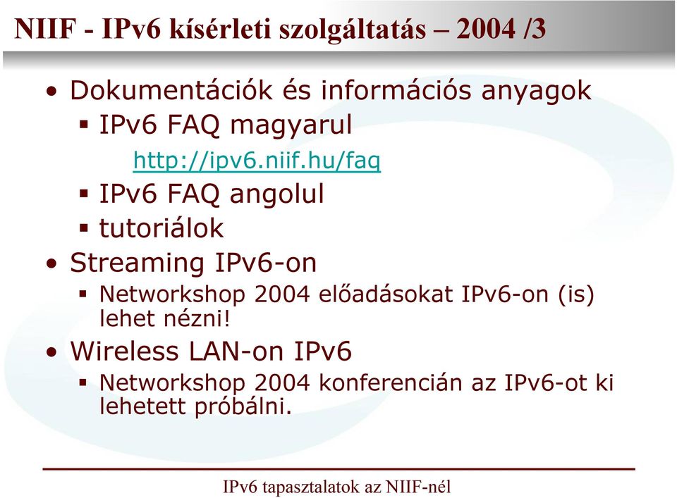 hu/faq IPv6 FAQ angolul tutoriálok Streaming IPv6-on Networkshop 2004