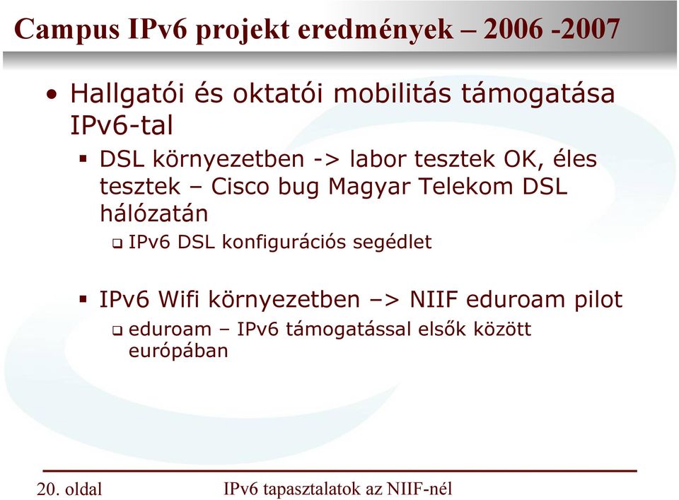 OK, éles tesztek Cisco bug Magyar Telekom DSL hálózatán IPv6 DSL konfigurációs segédlet IPv6