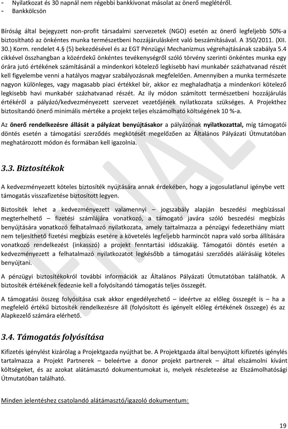 A 30/2011. (XII. 30.) Korm. rendelet 4. () bekezdésével és az EGT Pénzügyi Mechanizmus végrehajtásának szabálya.