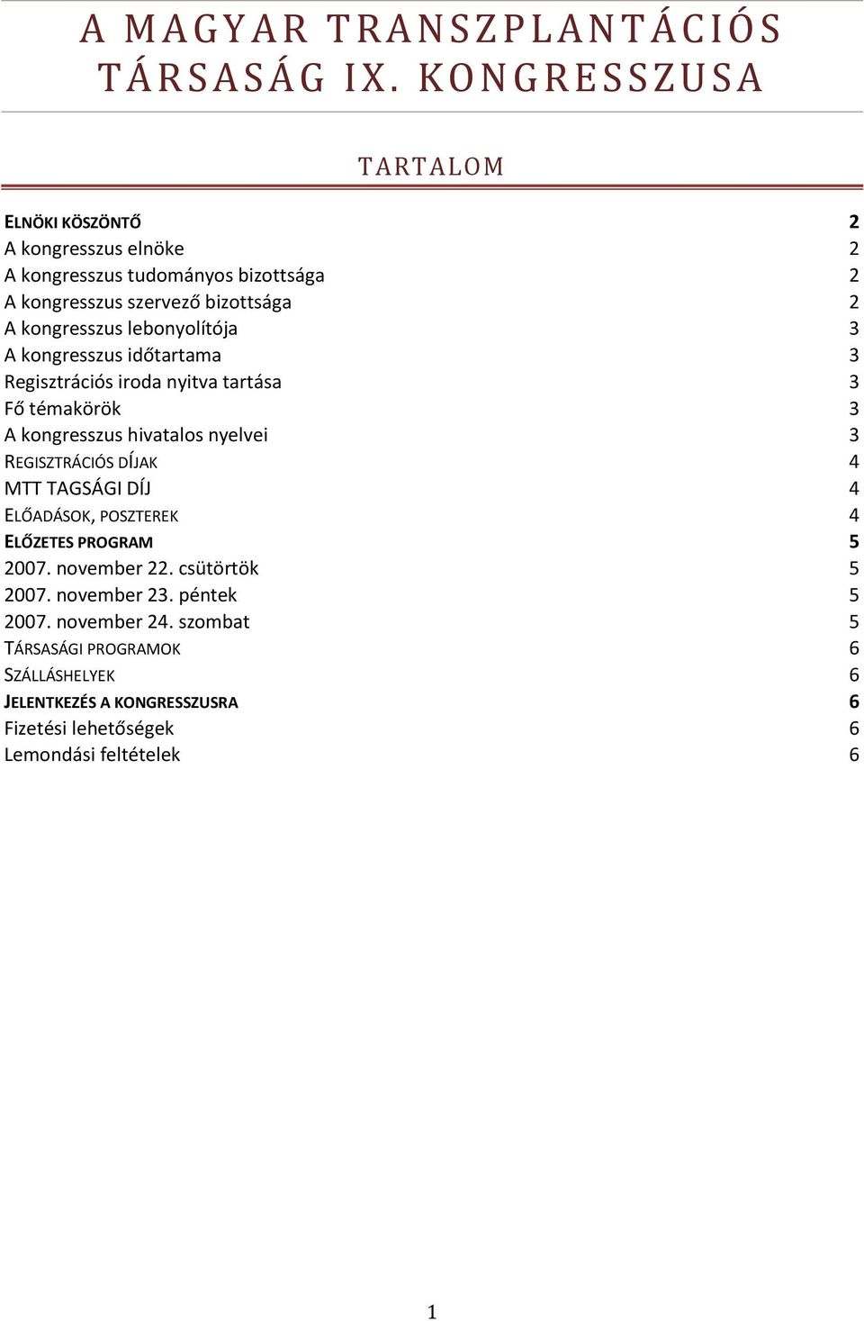 lebonyolítója 3 A kongresszus időtartama 3 Regisztrációs iroda nyitva tartása 3 Fő témakörök 3 A kongresszus hivatalos nyelvei 3 REGISZTRÁCIÓS DÍJAK 4 MTT