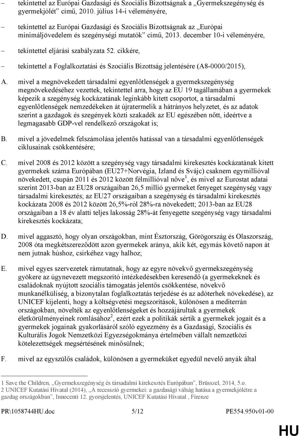 december 10-i véleményére, tekintettel eljárási szabályzata 52. cikkére, tekintettel a Foglalkoztatási és Szociális Bizottság jelentésére (A8-0000/2015), A.