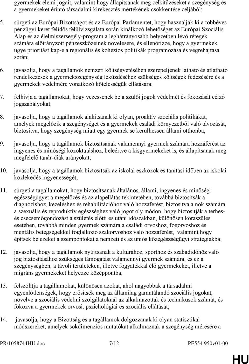 élelmiszersegély-program a leghátrányosabb helyzetben lévő rétegek számára előirányzott pénzeszközeinek növelésére, és ellenőrizze, hogy a gyermekek ügye prioritást kap-e a regionális és kohéziós