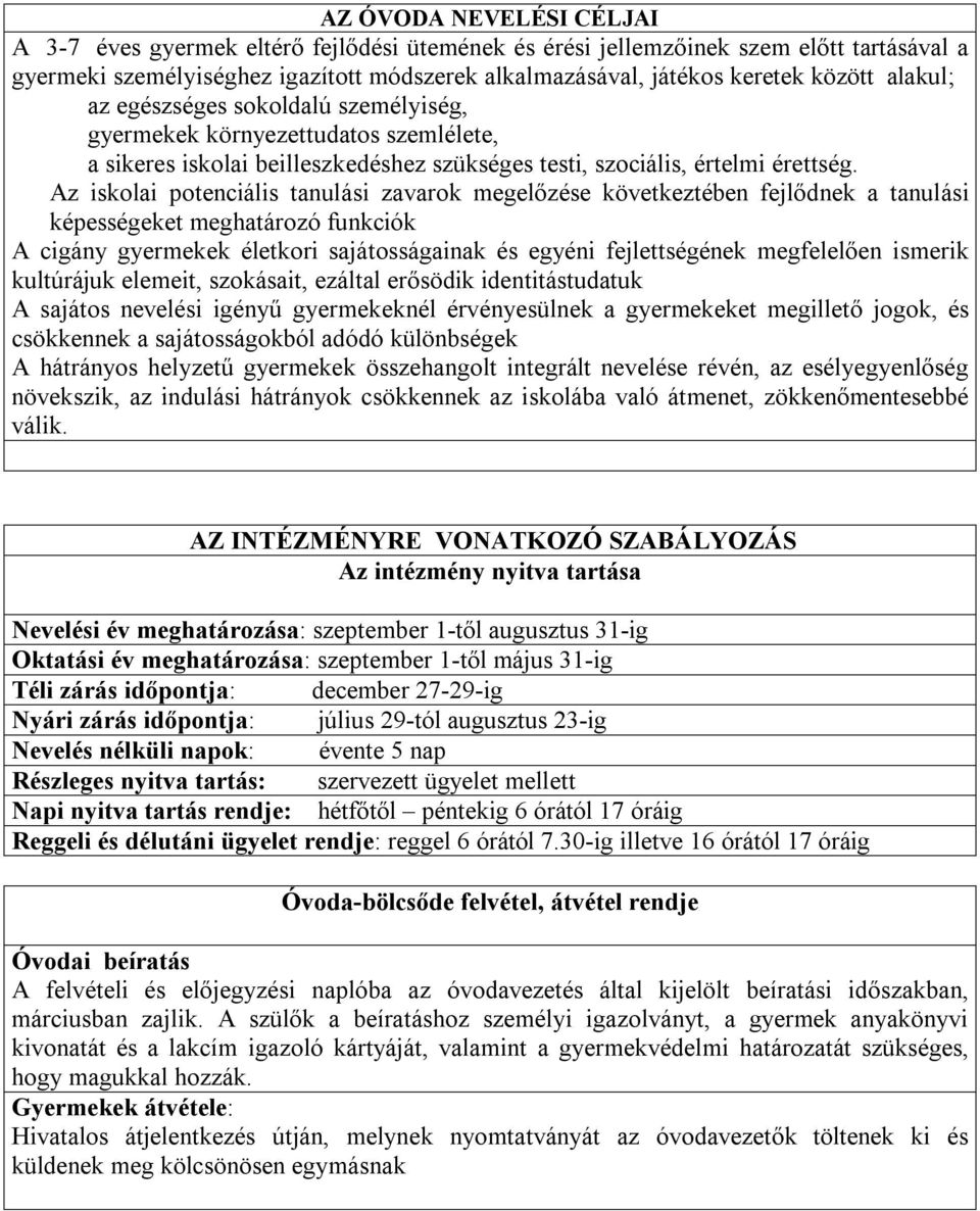 Az iskolai potenciális tanulási zavarok megelőzése következtében fejlődnek a tanulási képességeket meghatározó funkciók A cigány gyermekek életkori sajátosságainak és egyéni fejlettségének