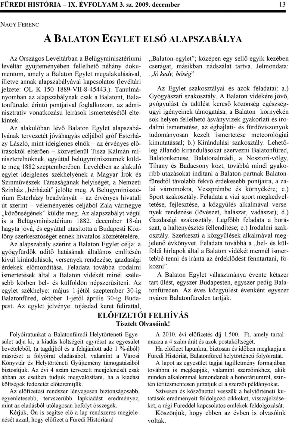 illetve annak alapszabályával kapcsolatos (levéltári jelzete: OL K 150 1889-VII-8-45443.).