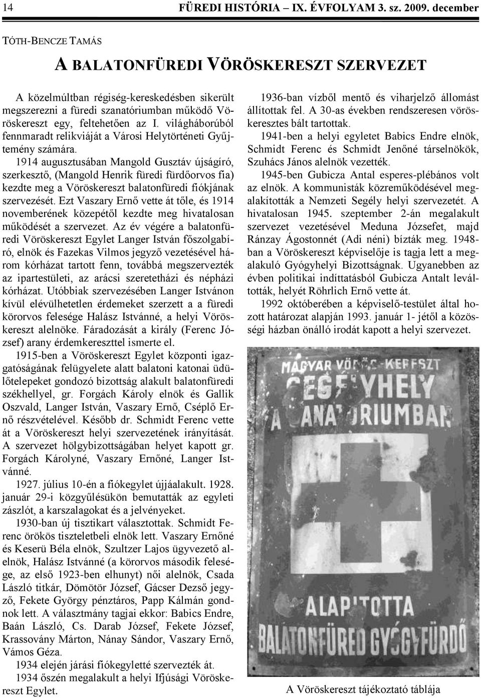 világháborúból fennmaradt relikviáját a Városi Helytörténeti Gyűjtemény számára.