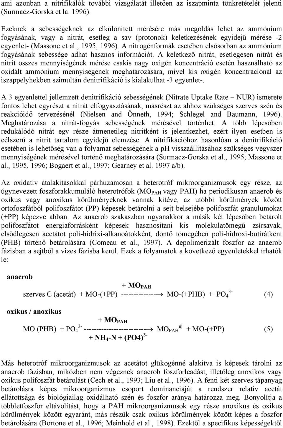 , 1995, 1996). A nitrogénformák esetében elsősorban az ammónium fogyásának sebessége adhat hasznos információt.