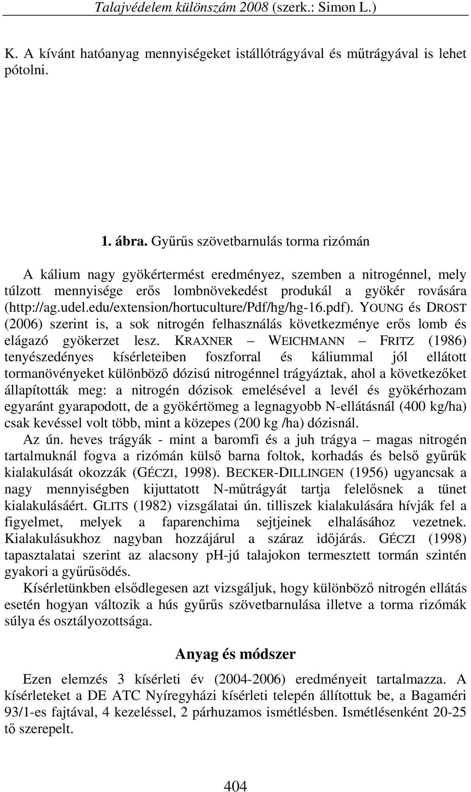 edu/extension/hortuculture/pdf/hg/hg-16.pdf). YOUNG és DROST (2006) szerint is, a sok nitrogén felhasználás következménye erős lomb és elágazó gyökerzet lesz.