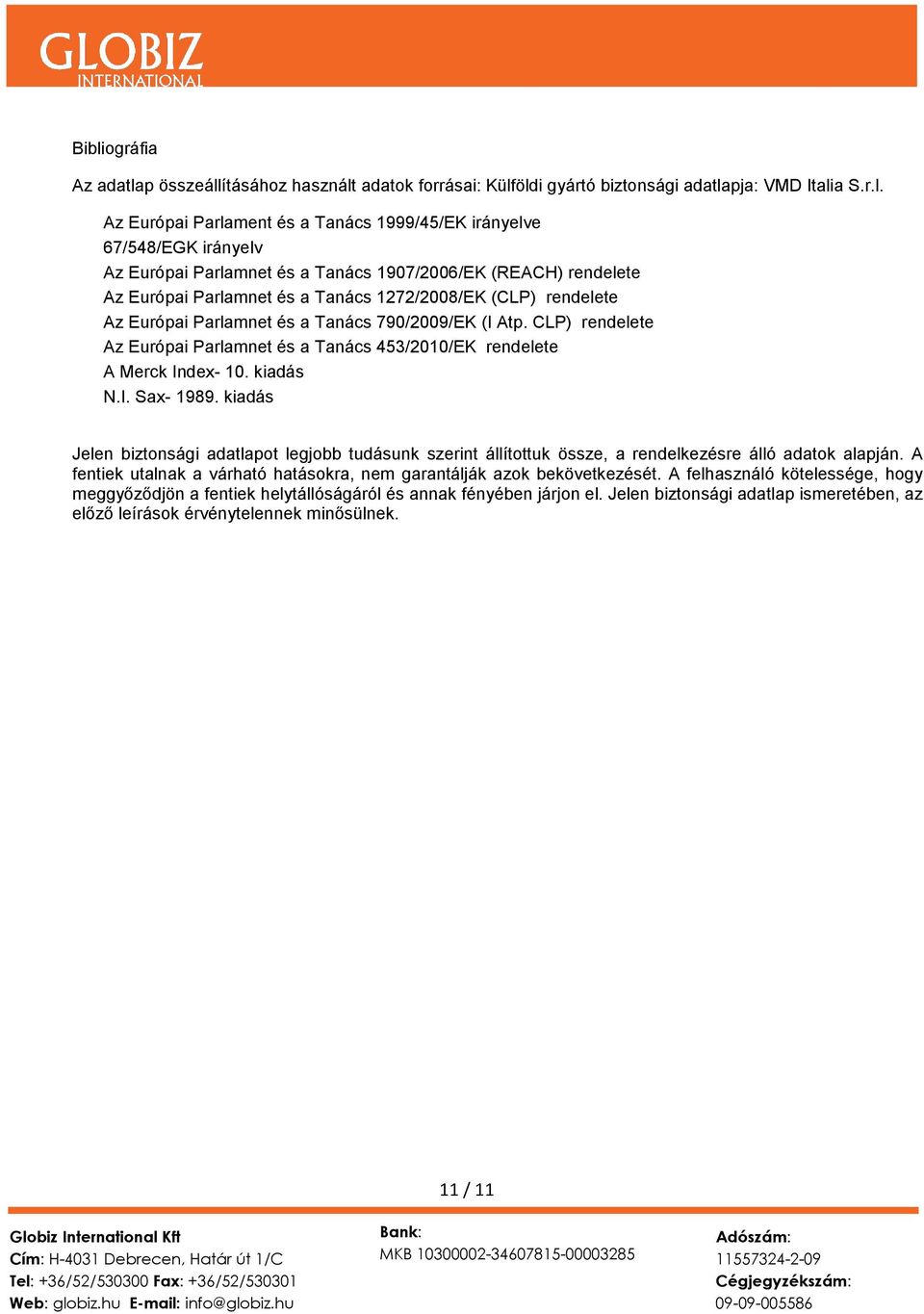 CLP) rendelete Az Európai Parlamnet és a Tanács 453/2010/EK rendelete A Merck Index- 10. kiadás N.I. Sax- 1989.