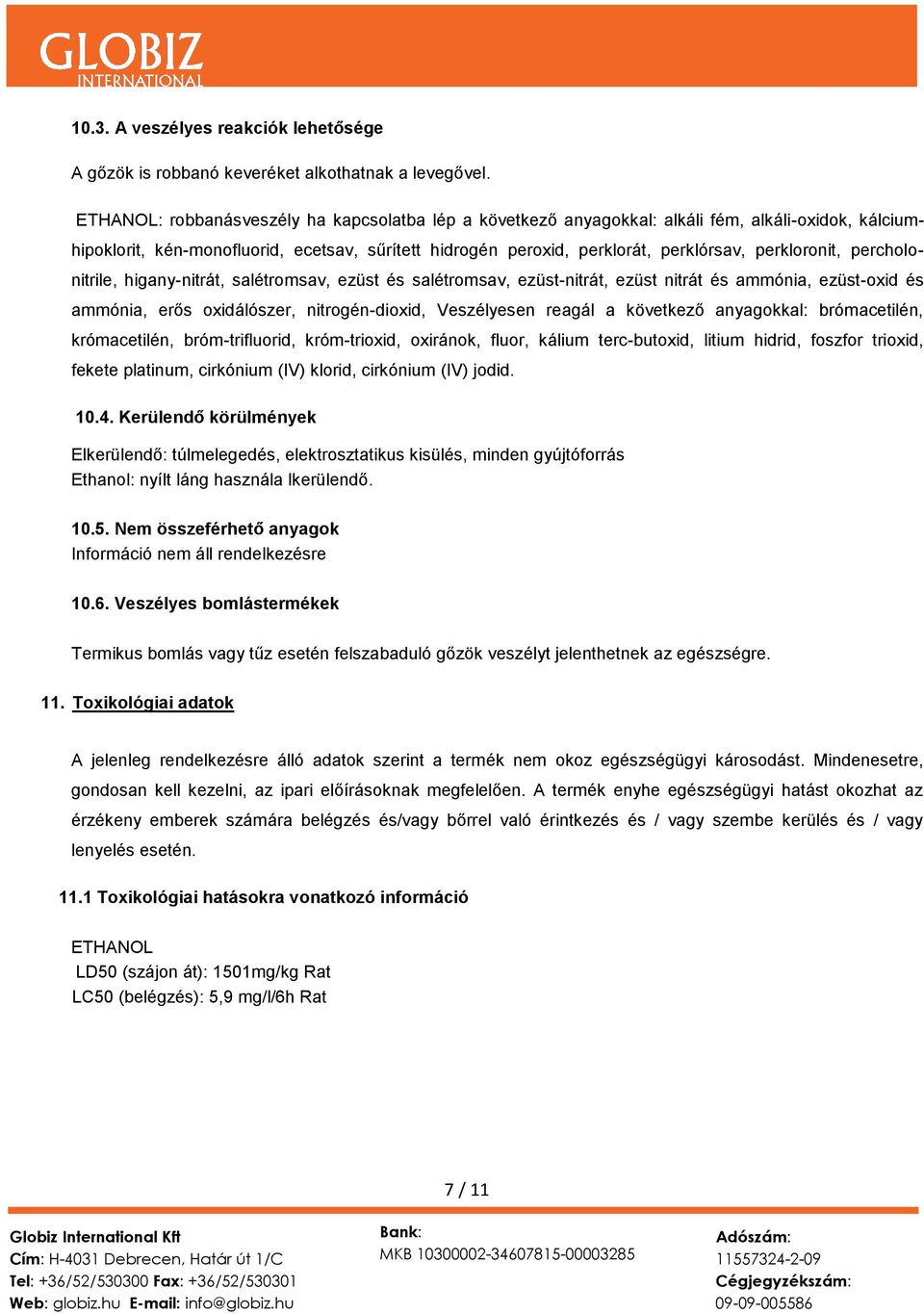perkloronit, percholonitrile, higany-nitrát, salétromsav, ezüst és salétromsav, ezüst-nitrát, ezüst nitrát és ammónia, ezüst-oxid és ammónia, erős oxidálószer, nitrogén-dioxid, Veszélyesen reagál a