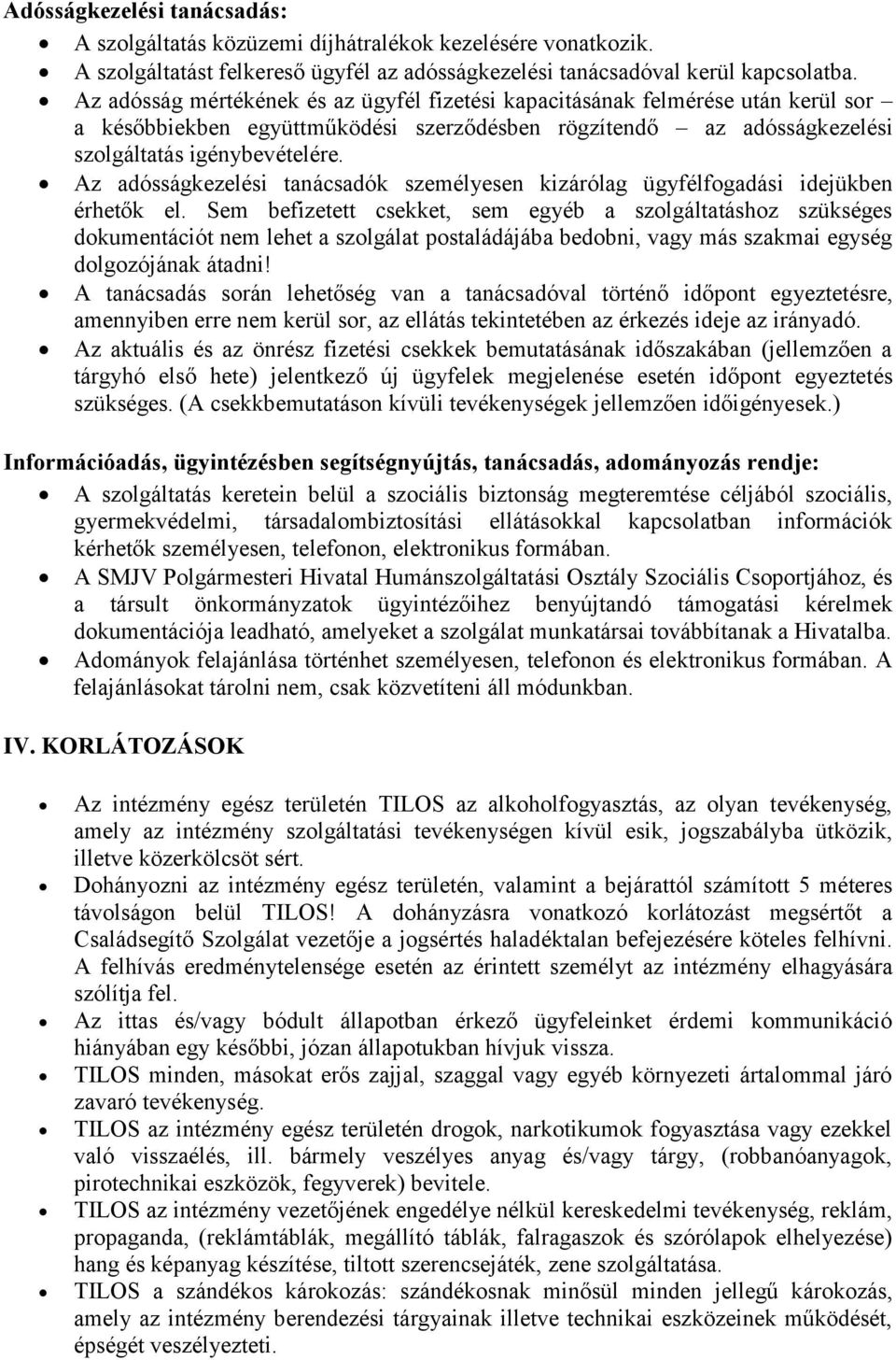 Az adósságkezelési tanácsadók személyesen kizárólag ügyfélfogadási idejükben érhetők el.