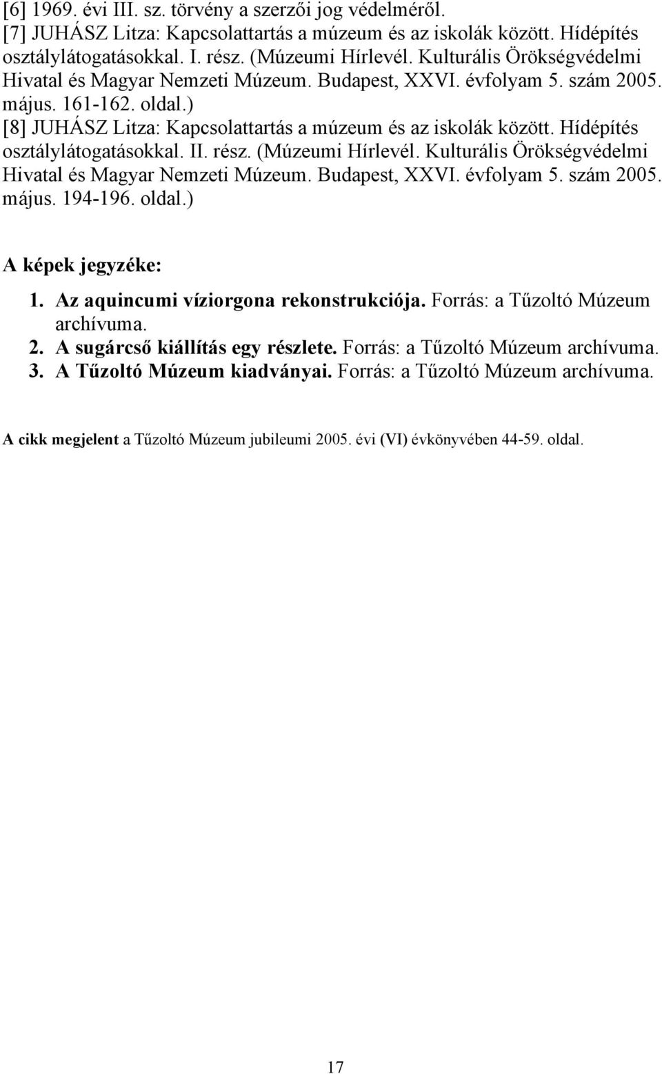 Hídépítés osztálylátogatásokkal. II. rész. (Múzeumi Hírlevél. Kulturális Örökségvédelmi Hivatal és Magyar Nemzeti Múzeum. Budapest, XXVI. évfolyam 5. szám 2005. május. 194-196. oldal.