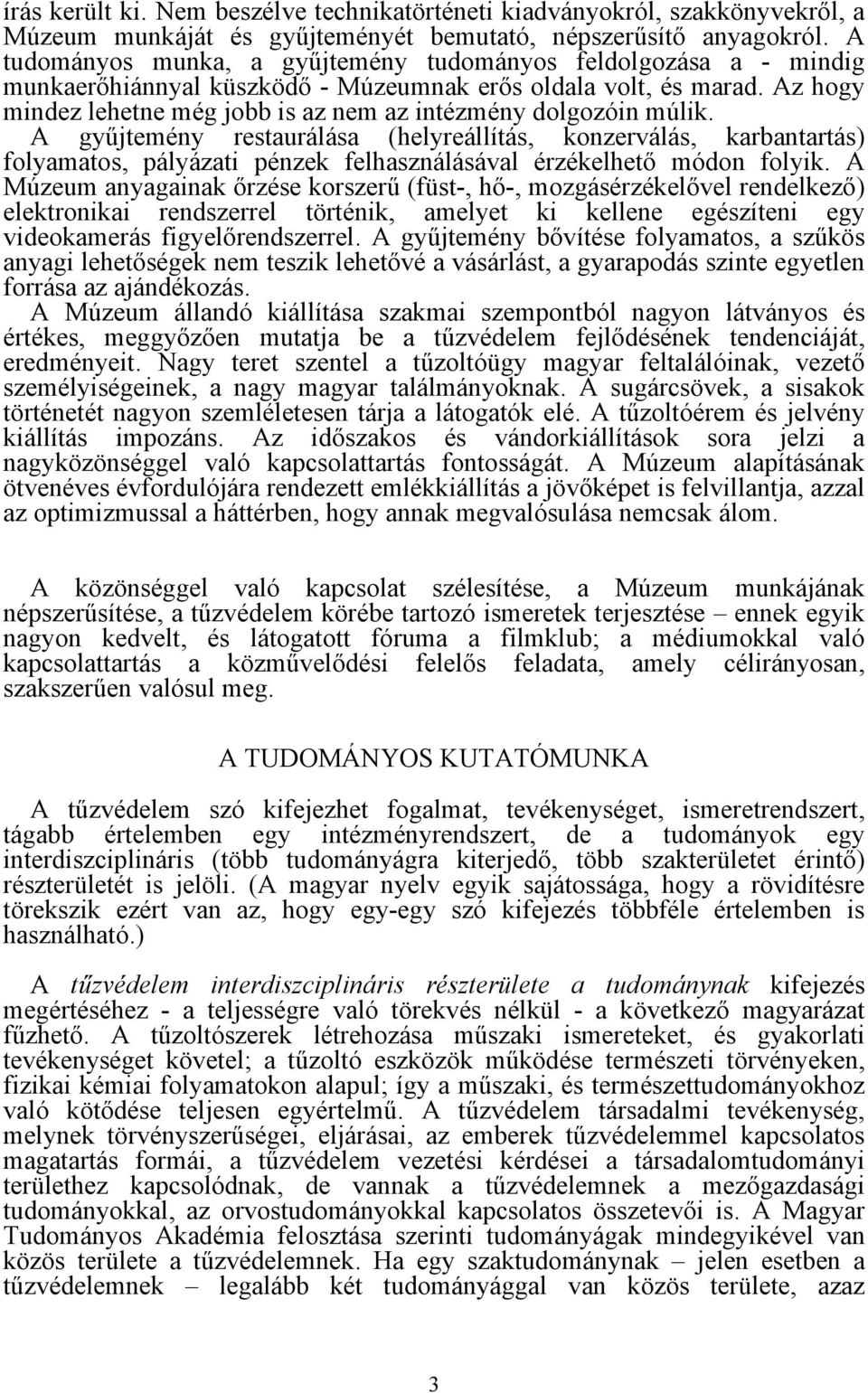 Az hogy mindez lehetne még jobb is az nem az intézmény dolgozóin múlik.