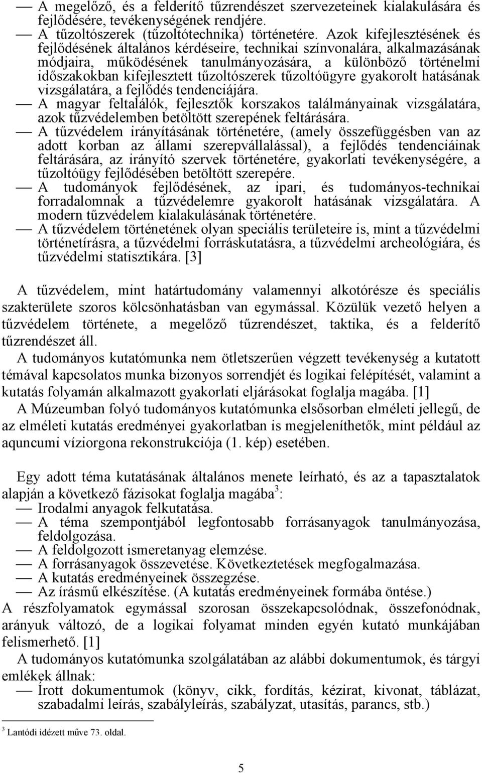 tűzoltószerek tűzoltóügyre gyakorolt hatásának vizsgálatára, a fejlődés tendenciájára.