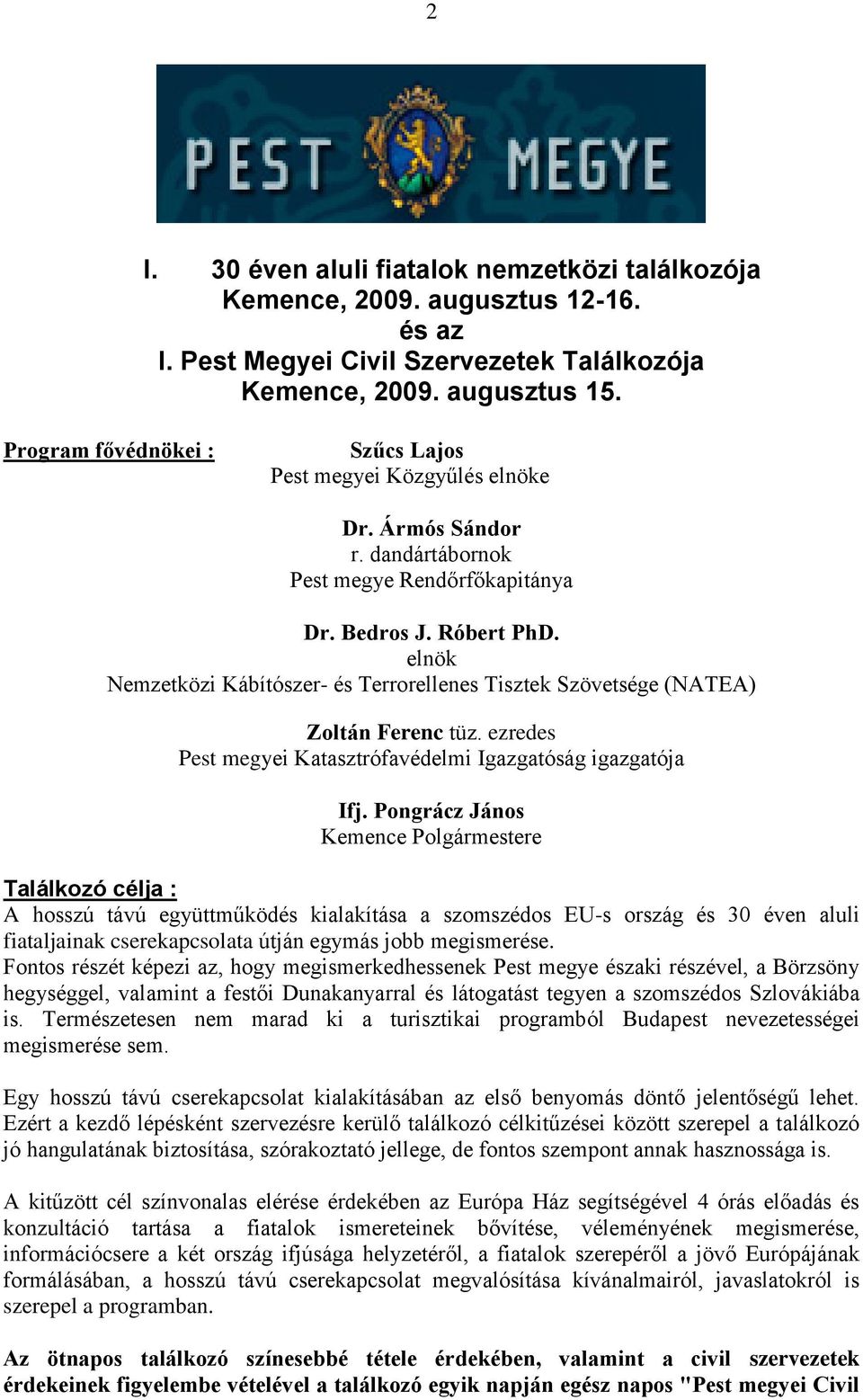 elnök Nemzetközi Kábítószer- és Terrorellenes Tisztek Szövetsége (NATEA) Zoltán Ferenc tüz. ezredes Pest megyei Katasztrófavédelmi Igazgatóság igazgatója Ifj.