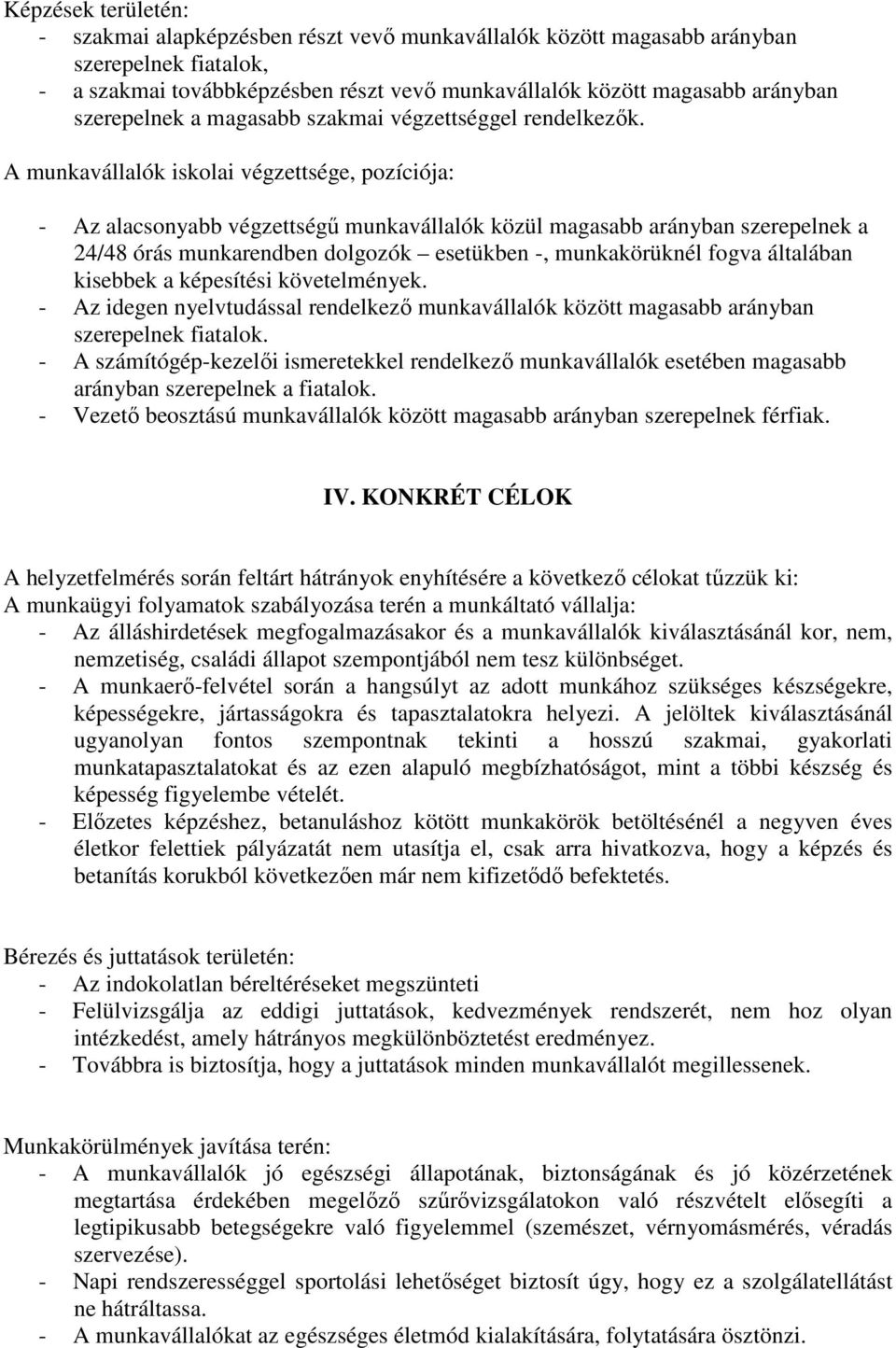 A munkavállalók iskolai végzettsége, pozíciója: - Az alacsonyabb végzettségő munkavállalók közül magasabb arányban szerepelnek a 24/48 órás munkarendben dolgozók esetükben -, munkakörüknél fogva
