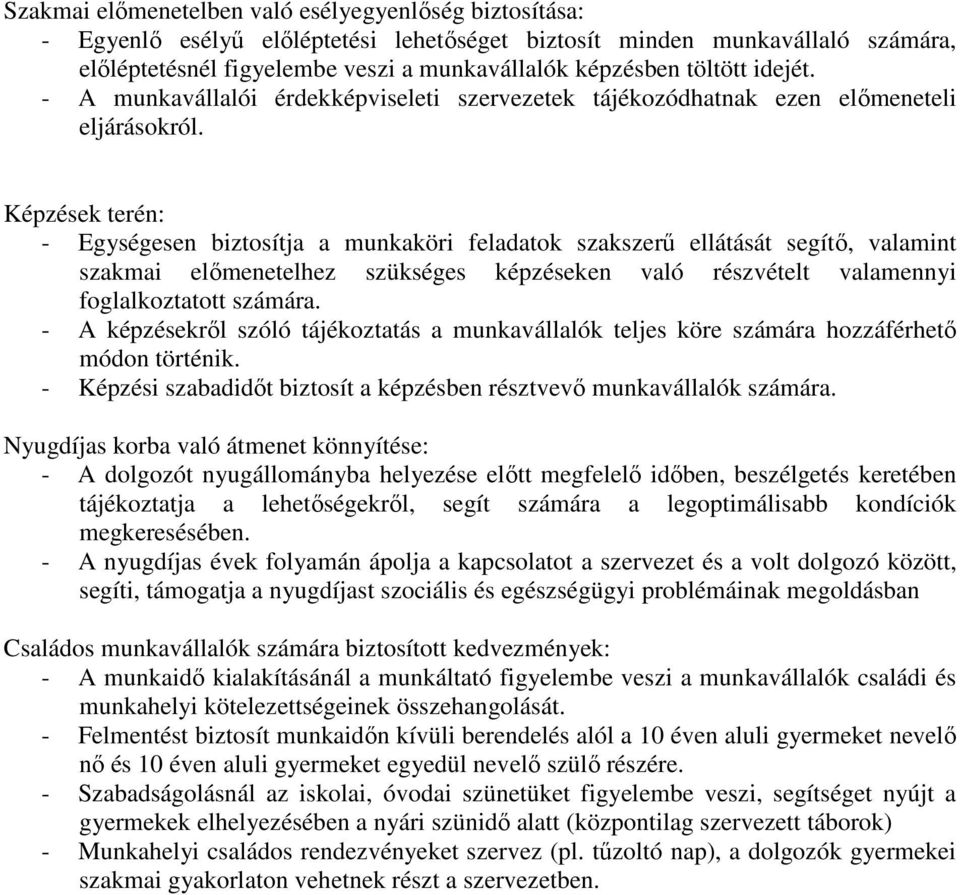 Képzések terén: - Egységesen biztosítja a munkaköri feladatok szakszerő ellátását segítı, valamint szakmai elımenetelhez szükséges képzéseken való részvételt valamennyi foglalkoztatott számára.