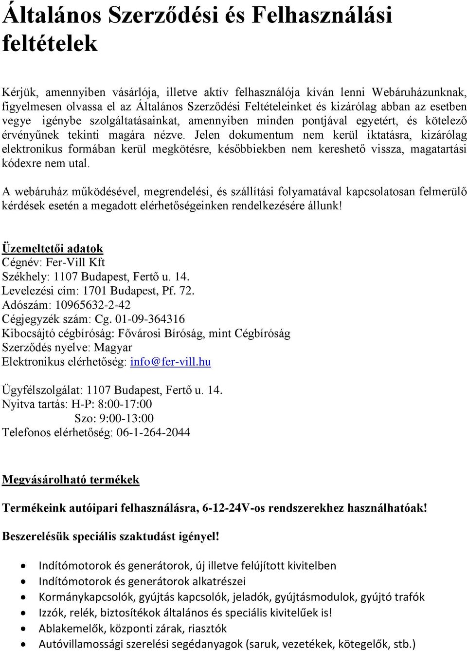 Jelen dokumentum nem kerül iktatásra, kizárólag elektronikus formában kerül megkötésre, későbbiekben nem kereshető vissza, magatartási kódexre nem utal.