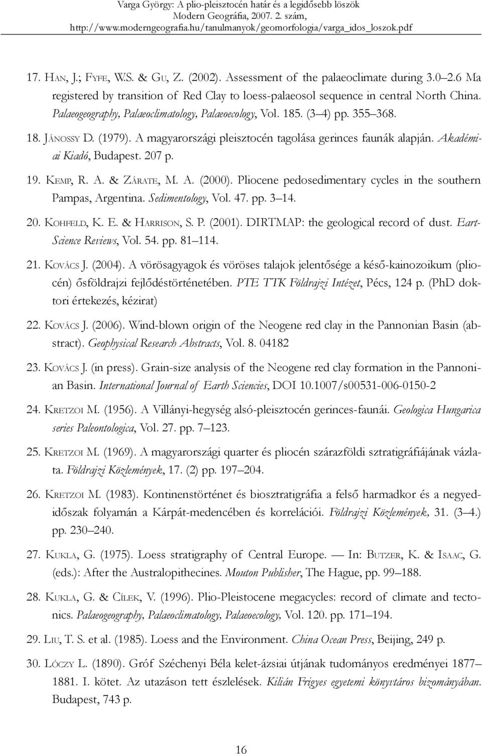 19. KEMP, R. A. & ZÁRATE, M. A. (2000). Pliocene pedosedimentary cycles in the southern Pampas, Argentina. Sedimentology, Vol. 47. pp. 3 14. 20. KOHFELD, K. E. & HARRISON, S. P. (2001).