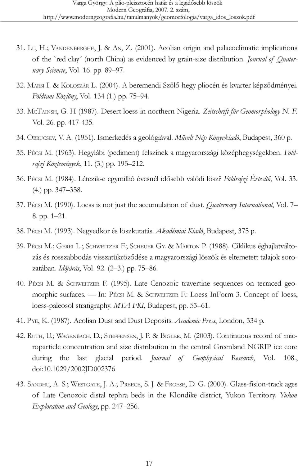 MCTAINSH, G. H (1987). Desert loess in northern Nigeria. Zeitschrift für Geomorphology N. F. Vol. 26. pp. 417-435. 34. OBRUCSEV, V. A. (1951). Ismerkedés a geológiával.