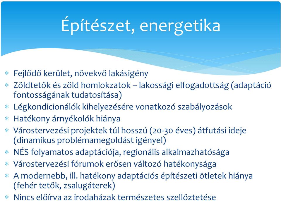 átfutási ideje (dinamikus problémamegoldást igényel) NÉS folyamatos adaptációja, regionális alkalmazhatósága Várostervezési fórumok erősen változó