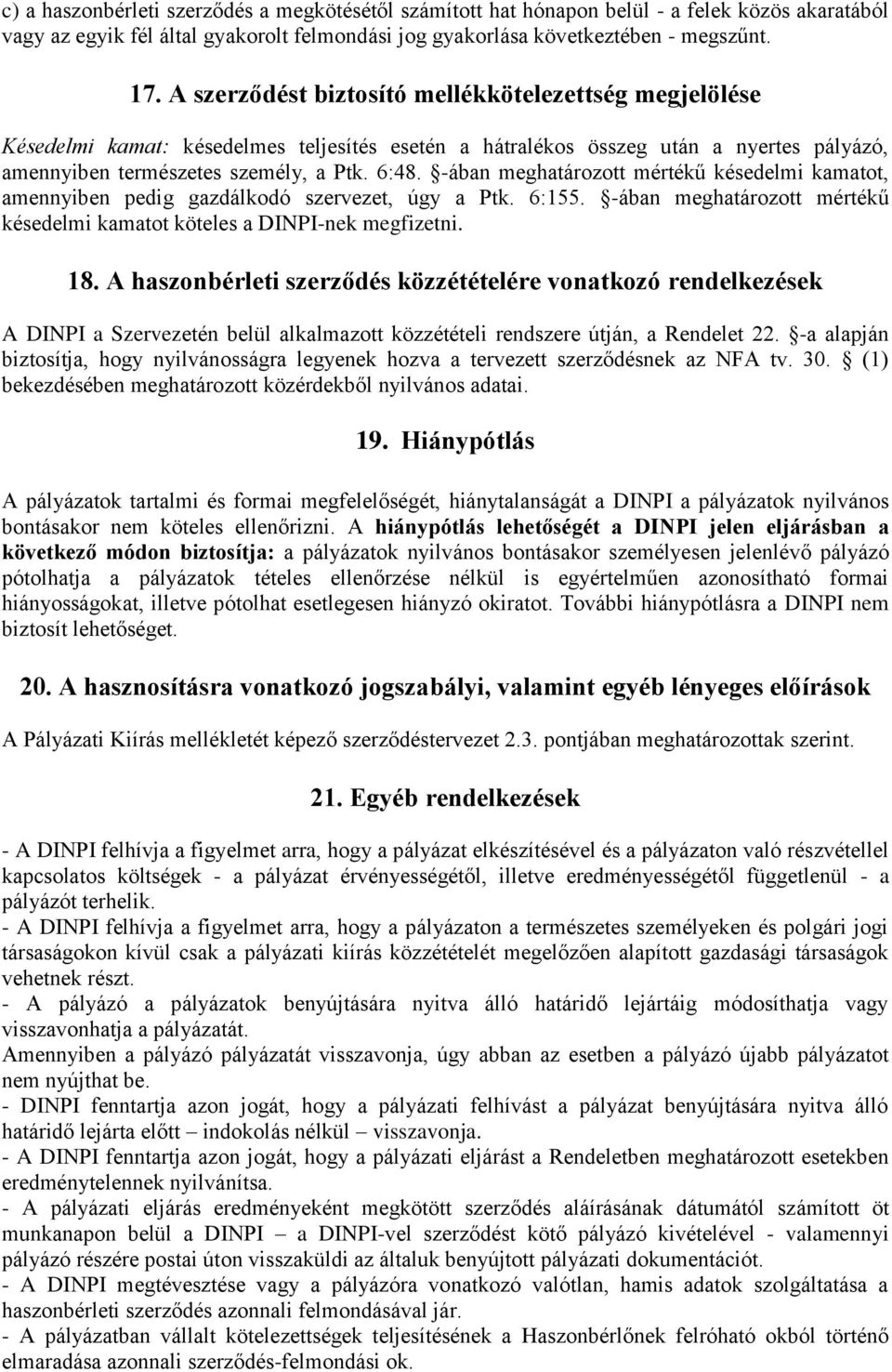 -ában meghatározott mértékű késedelmi kamatot, amennyiben pedig gazdálkodó szervezet, úgy a Ptk. 6:155. -ában meghatározott mértékű késedelmi kamatot köteles a DINPI-nek megfizetni. 18.