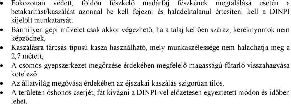 használható, mely munkaszélessége nem haladhatja meg a 2,7 métert, A csomós gyepszerkezet megőrzése érdekében megfelelő magasságú fűtarló visszahagyása kötelező