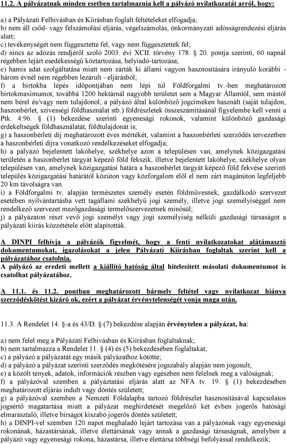 20. pontja szerinti, 60 napnál régebben lejárt esedékességű köztartozása, helyiadó-tartozása; e) hamis adat szolgáltatása miatt nem zárták ki állami vagyon hasznosítására irányuló korábbi - három