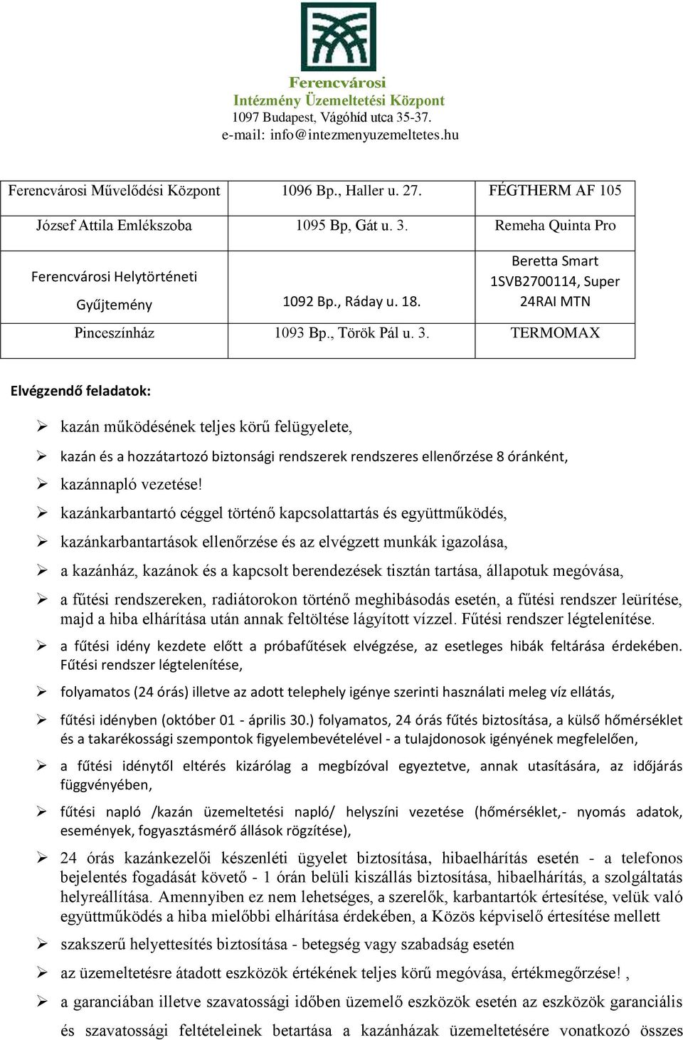 TERMOMAX Elvégzendő feladatok: kazán működésének teljes körű felügyelete, kazán és a hozzátartozó biztonsági rendszerek rendszeres ellenőrzése 8 óránként, kazánnapló vezetése!