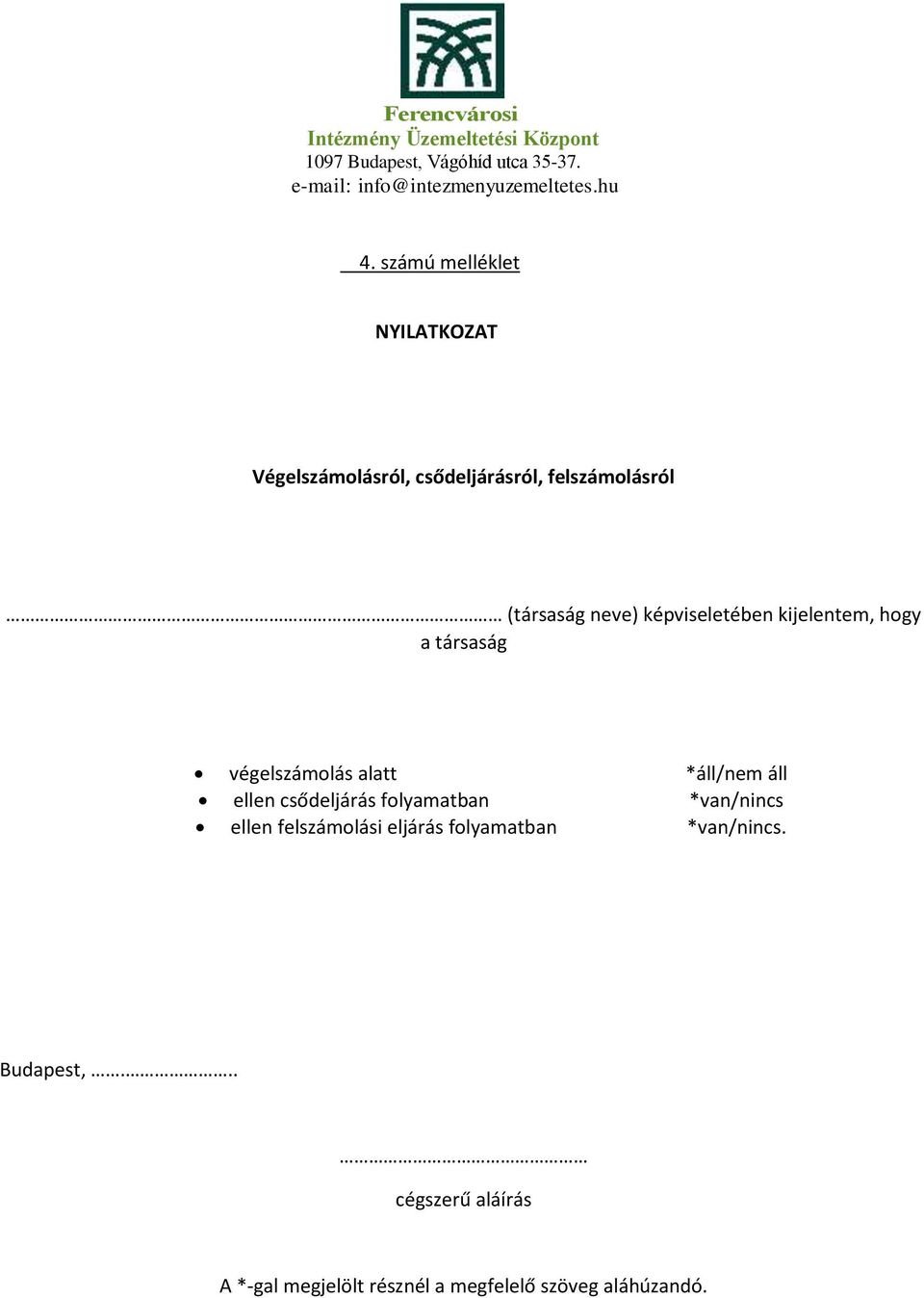 áll ellen csődeljárás folyamatban *van/nincs ellen felszámolási eljárás folyamatban