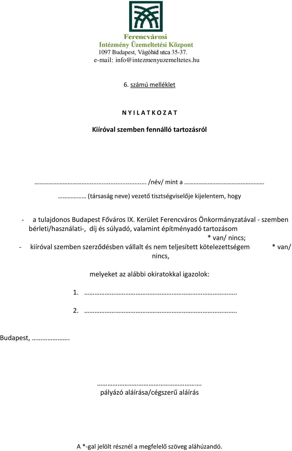 Kerület Ferencváros Önkormányzatával - szemben bérleti/használati-, díj és súlyadó, valamint építményadó tartozásom * van/ nincs; -