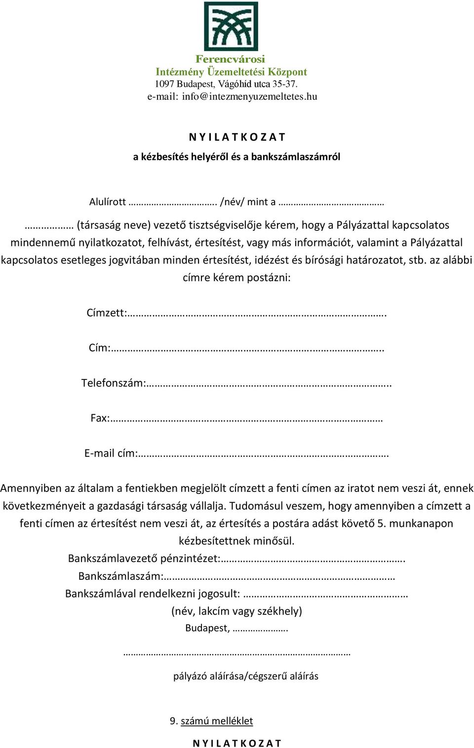 esetleges jogvitában minden értesítést, idézést és bírósági határozatot, stb. az alábbi címre kérem postázni: Címzett:. Cím:... Telefonszám:.. Fax: E-mail cím:.