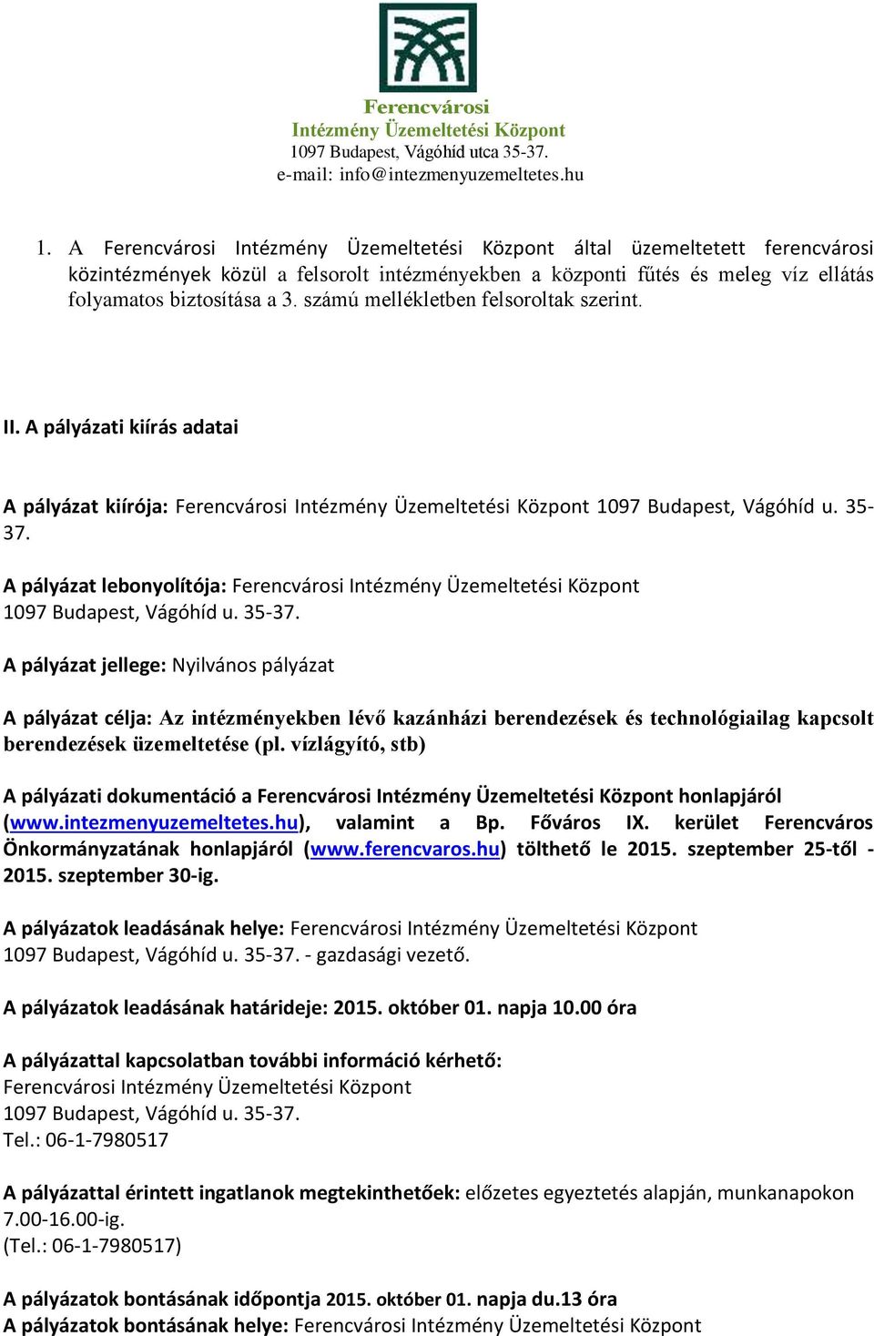35-37. A pályázat jellege: Nyilvános pályázat A pályázat célja: Az intézményekben lévő kazánházi berendezések és technológiailag kapcsolt berendezések üzemeltetése (pl.