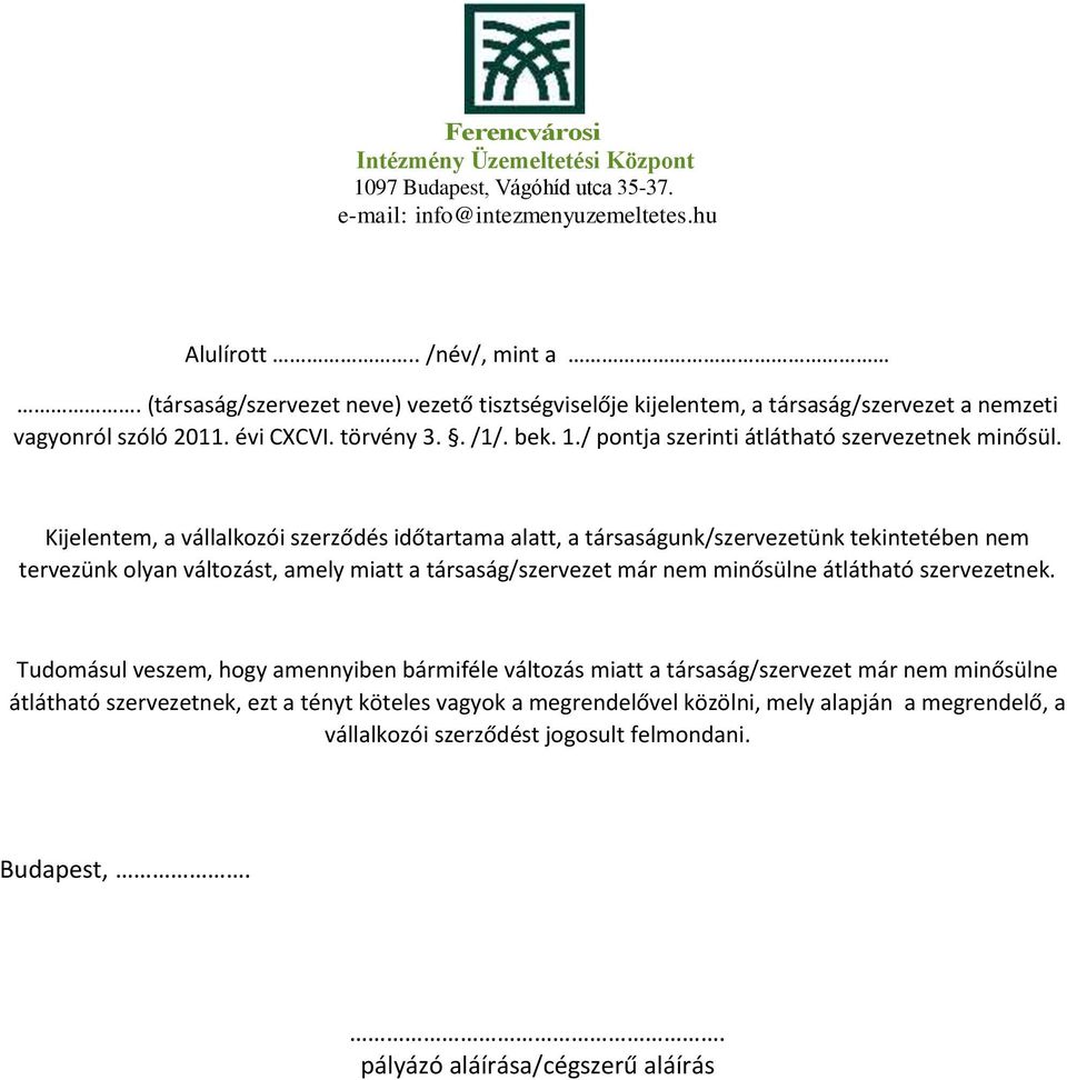 Kijelentem, a vállalkozói szerződés időtartama alatt, a társaságunk/szervezetünk tekintetében nem tervezünk olyan változást, amely miatt a társaság/szervezet már nem minősülne