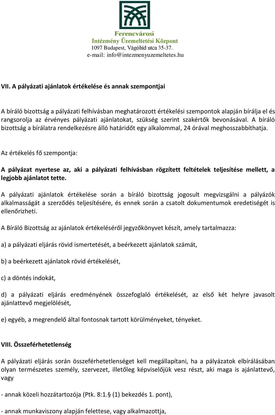 Az értékelés fő szempontja: A pályázat nyertese az, aki a pályázati felhívásban rögzített feltételek teljesítése mellett, a legjobb ajánlatot tette.